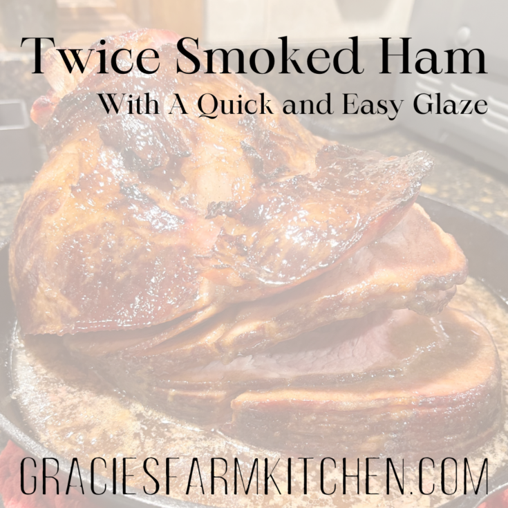 Twice Smoked Ham with a Quick and Easy Glaze